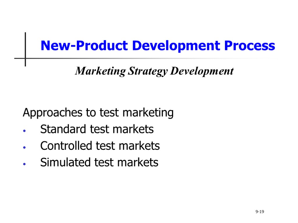 New-Product Development Process Approaches to test marketing Standard test markets Controlled test markets Simulated